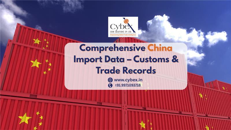 Comprehensive China Import Data – Customs & Trade Records